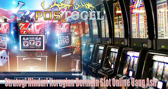 Strategi Hindari Kerugian Bermain Slot Online Uang Asli