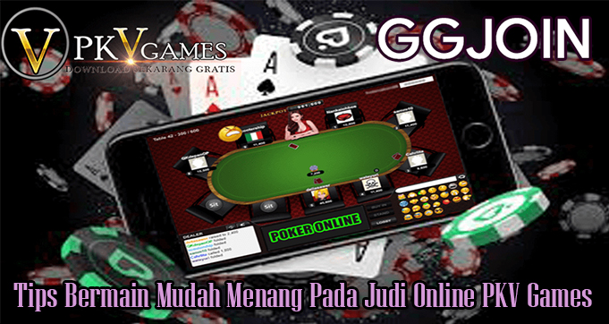 Tips Bermain Mudah Menang Pada Judi Online PKV Games